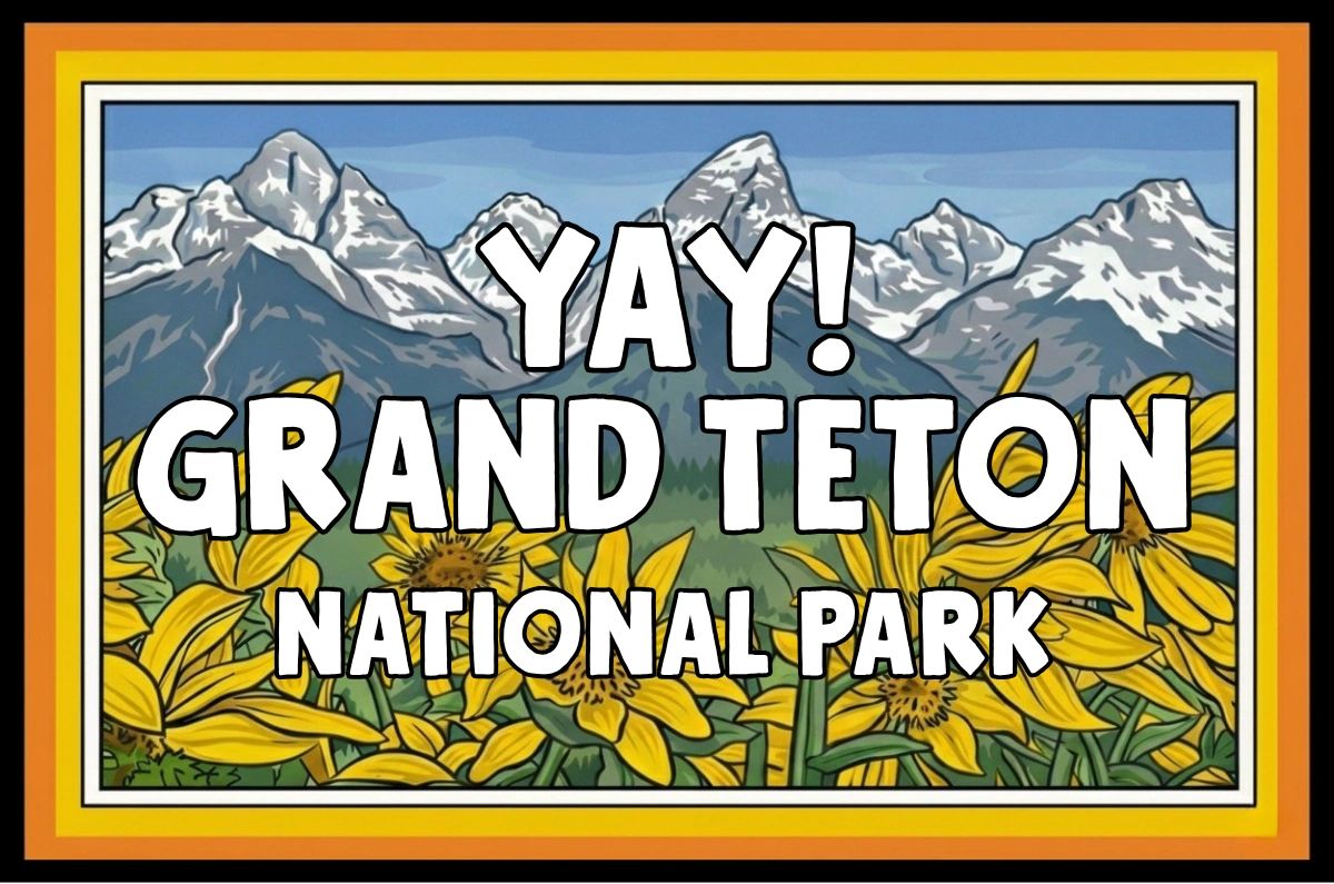 Yay! Grand Teton National Park